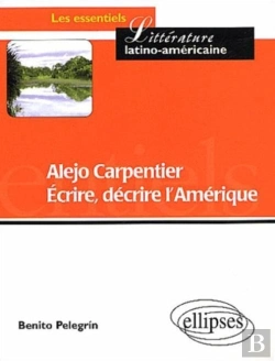 Bertrand.pt - Alejo Carpentier - Ecrire, Décrire L'Amérique