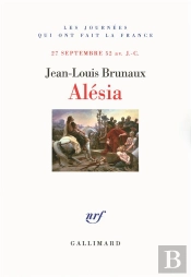 Alesia. La Fin De L'Ancienne Gaule 25 Septembre Av. J.-C.