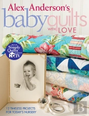 Alex Anderson'S Baby Quilts With Love