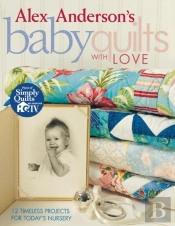 Alex Anderson'S Baby Quilts With Love
