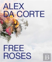 Alex Da Corte: Free Roses /Anglais