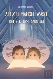 Alex Et Manon Layon T.1 : Le Livre Sans Titre