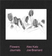 Alex Katz & Joe Brainard: Flowers Journals /Anglais