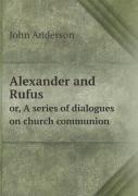Alexander And Rufus Or, A Series Of Dialogues On Church Communion