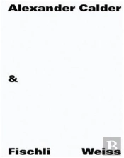 Alexander Calder & Fischli / Weiss /Anglais