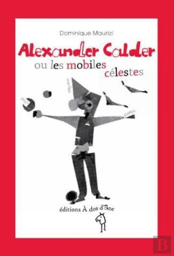 Bertrand.pt - Alexander Calder Ou Les Mobiles Célestes