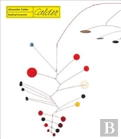 Alexander Calder. Radical Inventor
