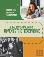 Alexander Graham Bell Invents The Telephone