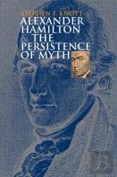 Alexander Hamilton And The Persistence Of Myth