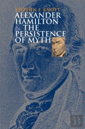 Alexander Hamilton And The Persistence Of Myth