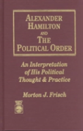 Alexander Hamilton And The Political Order