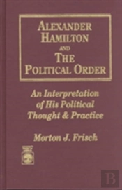 Alexander Hamilton And The Political Order