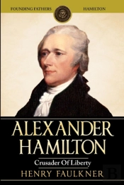 Alexander Hamilton: Crusader Of Liberty