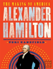 Alexander Hamilton: The Hero Who Helped Shape America