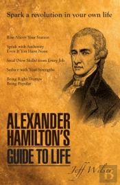 Alexander Hamilton'S Guide To Life