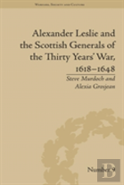 Alexander Leslie And The Scottish Generals Of The Thirty Years' War, 1618â€“1648