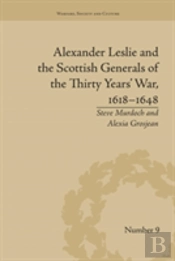 Alexander Leslie And The Scottish Generals Of The Thirty Years' War, 1618â€“1648
