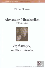 Alexander Mitscherlich 1908-1982. Psychanalyse, Societe Et Histoire