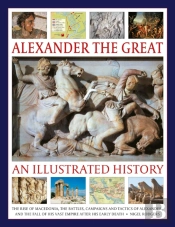Alexander The Great: An Illustrated History
