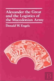 Alexander The Great And The Logistics Of The Macedonian Army