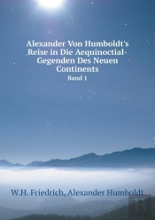 Alexander Von Humboldt'S Reise In Die Aequinoctial-Gegenden Des Neuen Continents Band 1