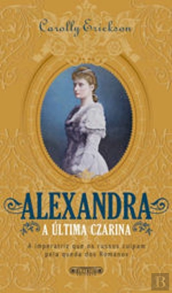 Bertrand.pt - Alexandra, A Última Czarina