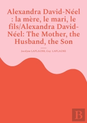 Alexandra David-Néel : La Mère, Le Mari, Le Fils/Alexandra David-Néel: The Mother, The Husband, The Son : Fragments De Théâtre Spirituel / Spiritual Theatre Fragments