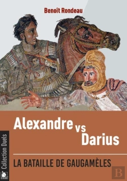 Bertrand.pt - Alexandre Contre Darius : La Bataille De Gaugamèles