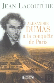 Alexandre Dumas A La Conquete De Paris