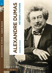 Alexandre Dumas - Metisser L'Histoire