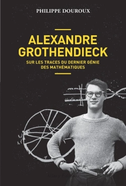 Bertrand.pt - Alexandre Grothendieck ; Sur Les Traces Du Dernier Génie Des Mathématiques