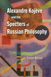 Alexandre Kojeve And The Specters Of Russian Philosophy