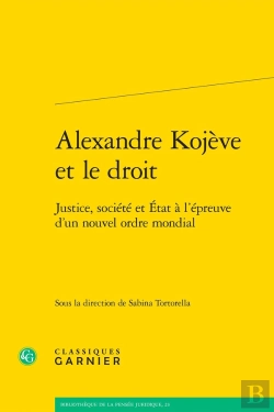 Bertrand.pt - Alexandre Kojève Et Le Droit : Justice, Société Et État À L'Épreuve D'Un Nouvel Ordre Mondial