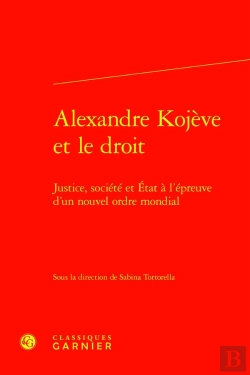 Bertrand.pt - Alexandre Kojève Et Le Droit : Justice, Société Et État À L'Épreuve D'Un Nouvel Ordre Mondial