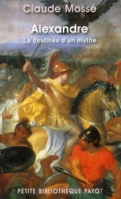 Alexandre ; La Destinée D'Un Mythe
