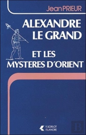 Alexandre Le Grand Et Les Mysteres D'Orient