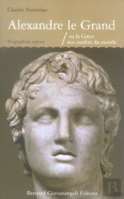 Alexandre Le Grand Ou La Grèce Aux Confins Du Monde