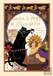 Alexandre, Le Verdoyant Et L'Elixir De Vie Tome 1 : Le Voyage Du Héros