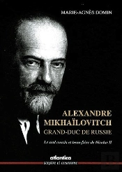 Alexandre Mikhaïlovitch, Grand-Duc De Russie ; Le Seul Cousin Et Beau-Frère De Nicolas Ii