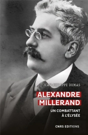 Alexandre Millerand. Un Combattant A L'Elysee