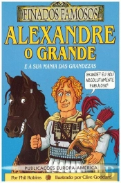 Alexandre o Grande e a Sua Mania das Grandezas