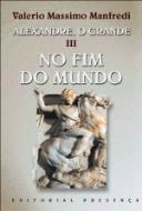 Alexandre, O Grande Volume III . No Fim do Mundo
