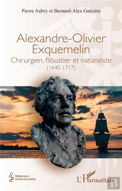 Bertrand.pt - Alexandre-Olivier Exquemelin : Chirurgien, Flibustier Et Naturaliste (1640-1717)
