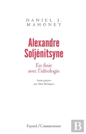 Alexandre Soljénitsyne ; En Finir Avec L'Idéologie