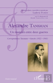 Alexandre Tansman, Un Musicien Entre Deux Guerres ; Correspondance Tansman-Ganche (1922-1941)