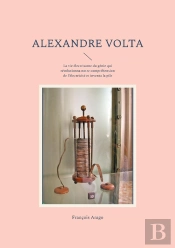 Alexandre Volta - La Vie Electrisante Du Genie Q