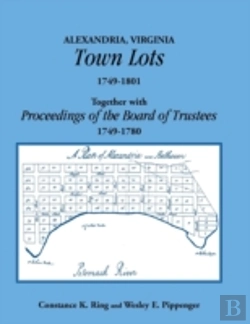 Bertrand.pt - Alexandria, Virginia Town Lots 1749-1801. Together With The Proceedings Of The Board Of Trustees 1749-1780