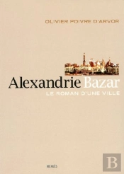 Alexandrie Bazar ; Le Roman D'Une Ville
