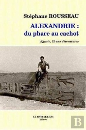 Alexandrie Du Phare Au Cachot : Egypte,12 Ans D'Aventures