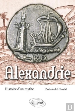 Bertrand.pt - Alexandrie ; Histoire D'Un Mythe